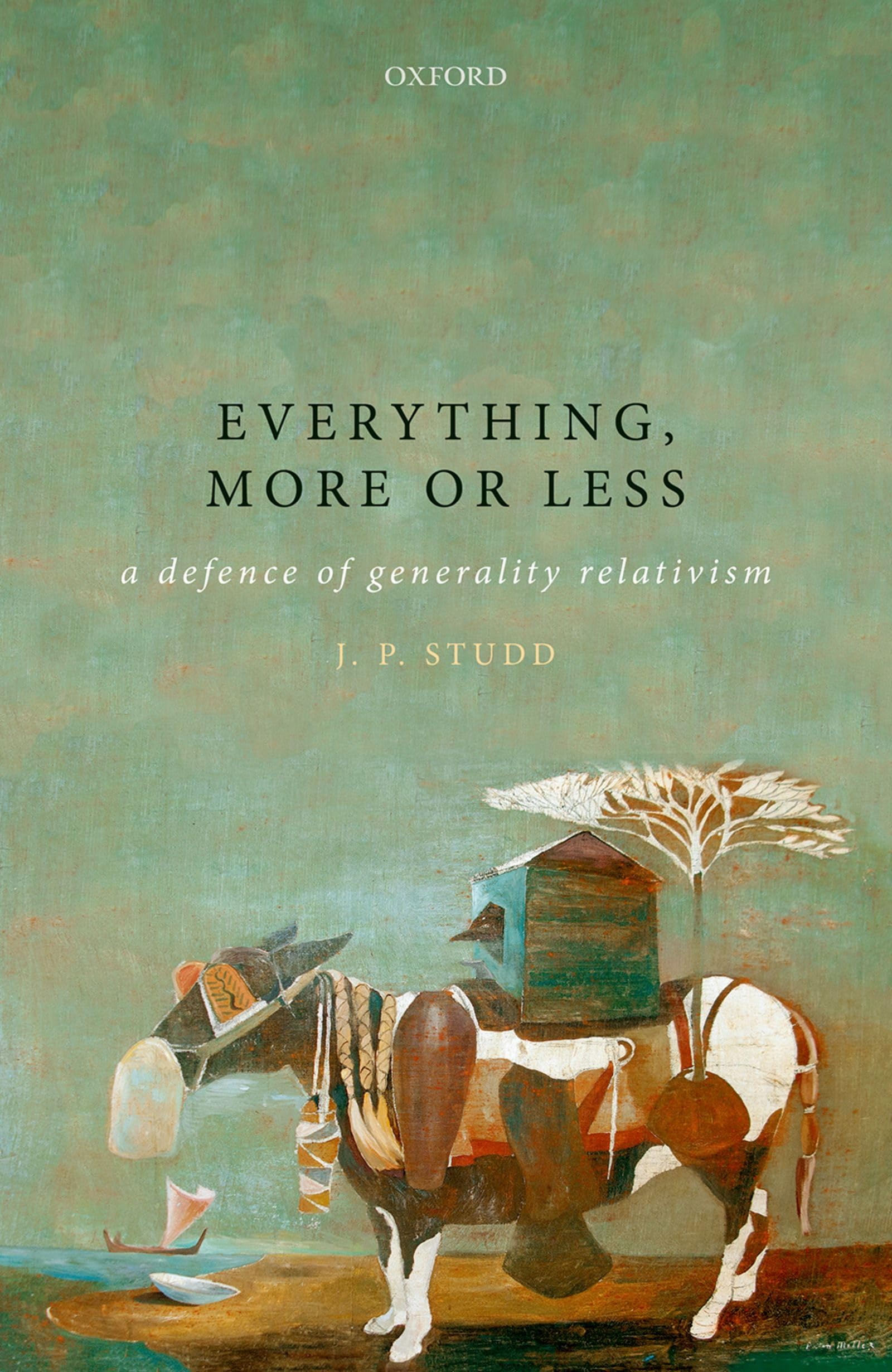 Everything, More or Less: A Defence of Generality Relativism (Oxford Philosophical Monographs)