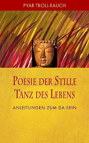 Poesie der Stille - Tanz des Lebens: Anleitungen zum DA-Sein