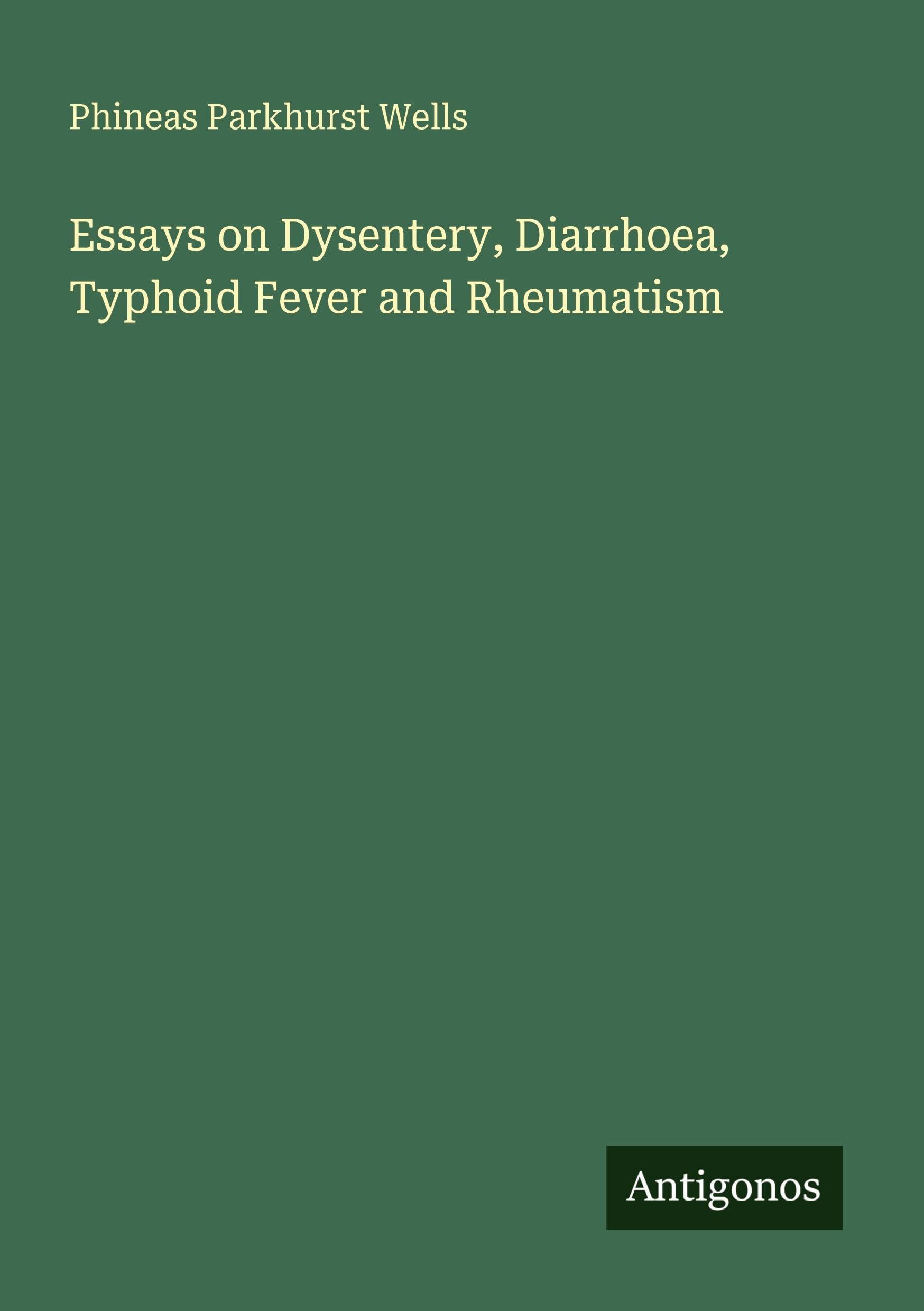 Essays on Dysentery, Diarrhoea, Typhoid Fever and Rheumatism