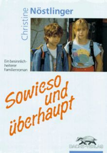 Sowieso und überhaupt. Ein heiter-besinnlicher Familienroman. ( Ab 10 J.)