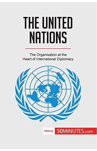 50Minutes The United Nations, The Organisation At The Heart Of International Diplomacy (History)