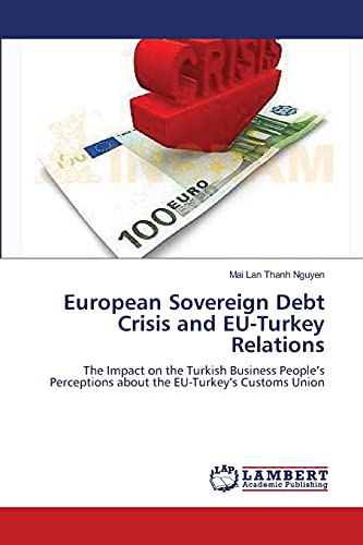European Sovereign Debt Crisis and EU-Turkey Relations: The Impact on the Turkish Business People’s Perceptions about the EU-Turkey’s Customs Union