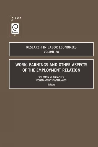 Work, Earnings and Other Aspects of the Employment Relation (Research in Labor Economics, 28, Band 28)