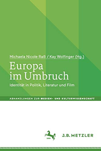 Europa im Umbruch: Identität in Politik, Literatur und Film (Abhandlungen zur Medien- und Kulturwissenschaft)