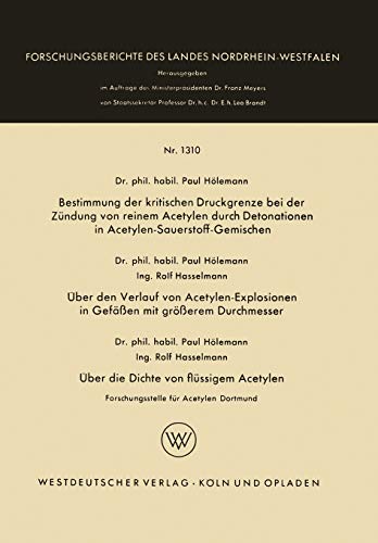 Bestimmung der kritischen Druckgrenze bei der Zündung von reinem Acetylen durch Detonationen in Acetylen-Sauerstoff-Gemischen. Über den Verlauf von ... Landes Nordrhein-Westfalen, 1310, Band 1310)