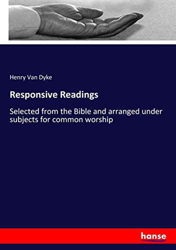 Responsive Readings: Selected from the Bible and arranged under subjects for common worship