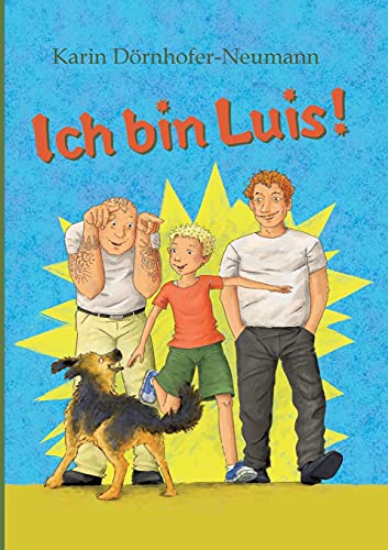 Ich bin Luis!: Ein Roman, nicht nur für Kinder