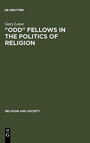 Odd Fellows in the Politics of Religion: Modernism, National Socialism, and German Judaism (Religion and Society, Band 35)