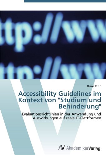 Accessibility Guidelines im Kontext von Studium und Behinderung: Evaluationsrichtlinien in der Anwendung und Auswirkungen auf reale IT-Plattformen