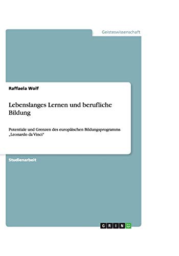 Lebenslanges Lernen und berufliche Bildung: Potentiale und Grenzen des europäischen Bildungsprogramms ¿Leonardo da Vinci¿
