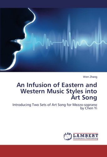 An Infusion of Eastern and Western Music Styles into Art Song: Introducing Two Sets of Art Song for Mezzo-soprano by Chen Yi