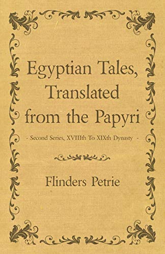 Egyptian Tales, Translated from the Papyri - Second Series, Xviiith To Xixth Dynasty