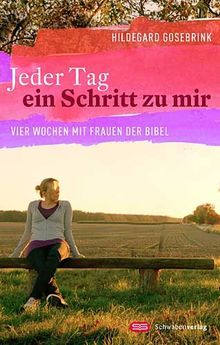 Jeder Tag ein Schritt zu mir: Vier Wochen mit Frauen der Bibel
