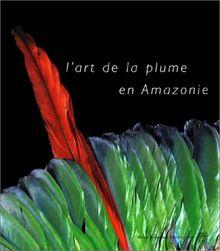 L'art de la plume en Amazonie : exposition, Paris, Mona Bismarck Foundation, 23 janv.-30 mars 2002 ; Girona, Fondation Caixa, 2e trimestre 2002