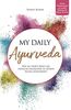 My daily Ayurveda: Wie du trotz Beruf die indische Heilkunde in deinen Alltag integrierst – Kleine Veränderungen mit großer Wirkung für Körper & Geist