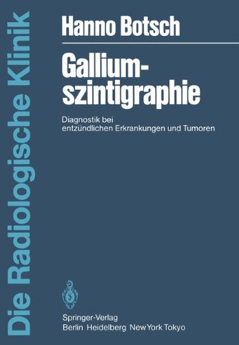 Galliumszintigraphie: Diagnostik bei Entzündlichen Erkrankungen und Tumoren (Die Radiologische Klinik)