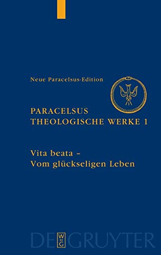 Vita beata - Vom seligen Leben: Text frühneuhochdeutsch (Neue Paracelsus-Edition, Band 1)