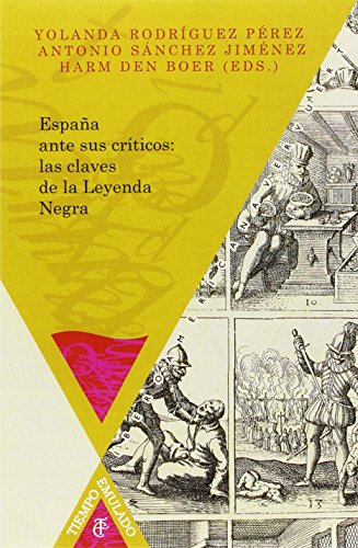 España ante sus críticos: las claves de la Leyenda Negra. (Tiempo Emulado. Historia de América y España, Band 44)