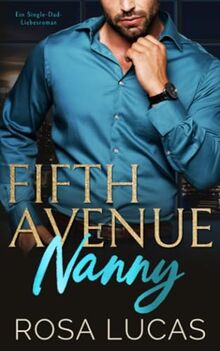 Fifth Avenue Nanny: Ein Single-Dad-Liebesroman (New York Billionaire Bosses)