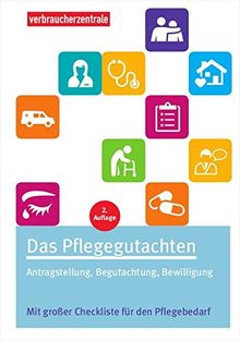 Das Pflegegutachten: Antragstellung, Begutachtung, Bewilligung. Mit Checklisten für den Pflegebedarf