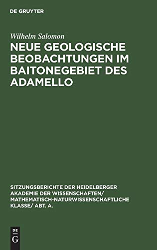 Neue geologische Beobachtungen im Baitonegebiet des Adamello (Sitzungsberichte der Heidelberger Akademie der Wissenschaften/ Abt. A. Mathematisch-physikalische Wissenschaften, 1928, 15)