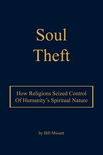 Soul Theft: How Religions Seized Control of Humanity's Spiritual Nature