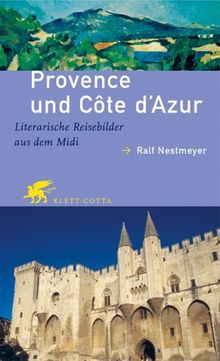 Provence und Côte d'Azur. Literarische Reisebilder aus dem Midi