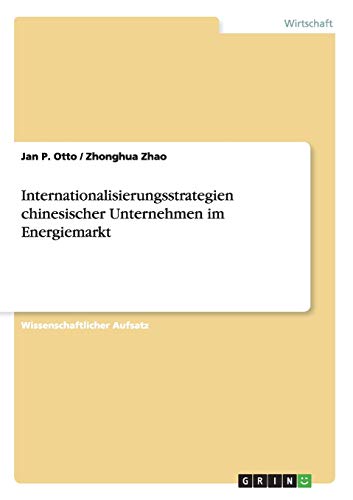 Internationalisierungsstrategien chinesischer Unternehmen im Energiemarkt