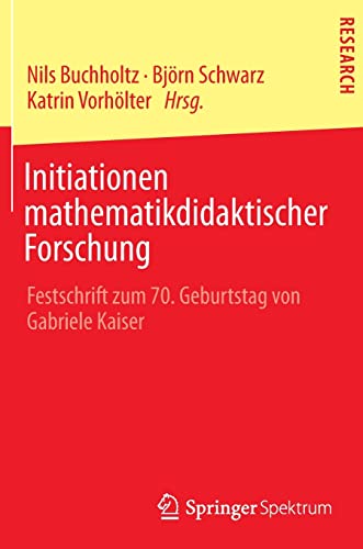 Initiationen mathematikdidaktischer Forschung: Festschrift zum 70. Geburtstag von Gabriele Kaiser