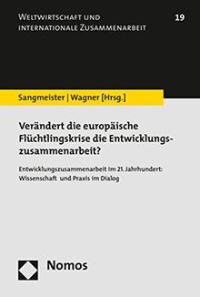 Verändert die europäische Flüchtlingskrise die Entwicklungszusammenarbeit?: Entwicklungszusammenarbeit im 21. Jahrhundert: Wissenschaft und Praxis im Dialog