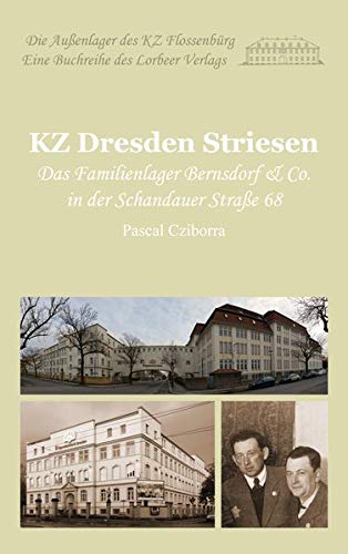 KZ Dresden Striesen: Das Familienlager Bernsdorf & Co. in der Schandauer Straße 68 (Die Außenlager des KZ Flossenbürg)