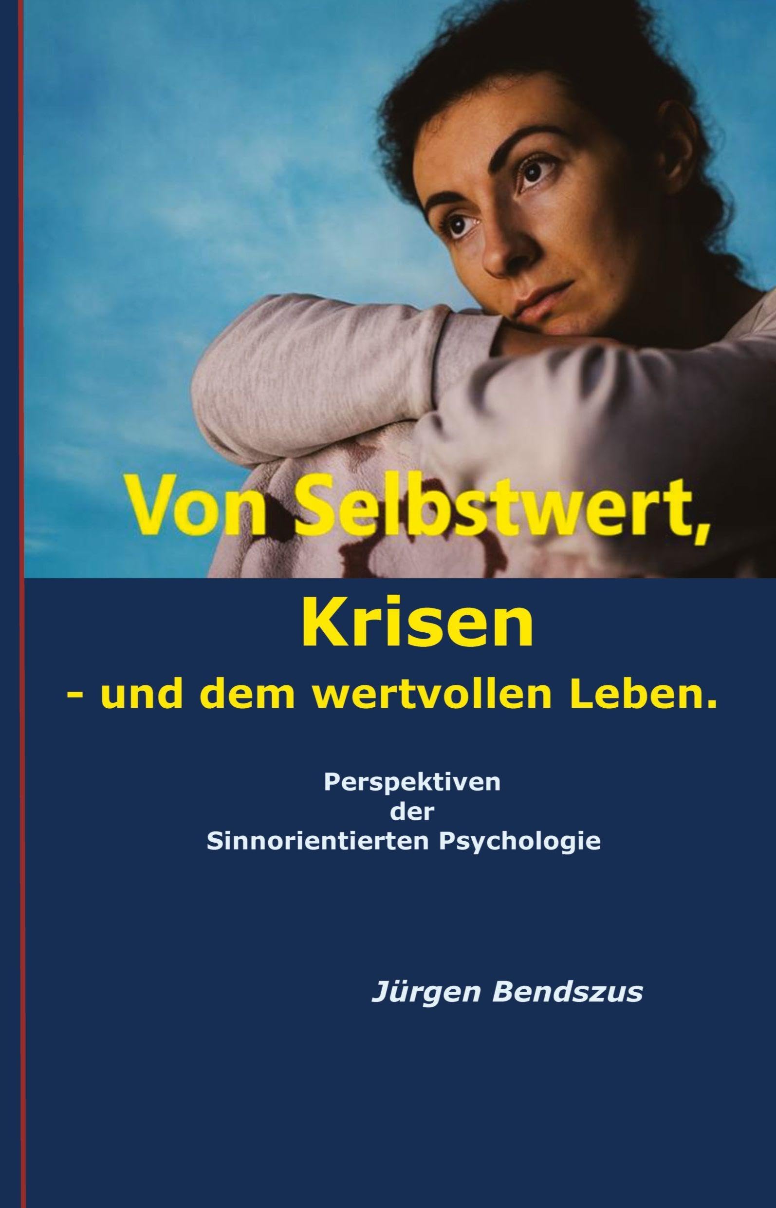 Von Selbstwert, Krisen - und dem wertvollen Leben.: Perspektiven der Sinnorientierten Psychologie
