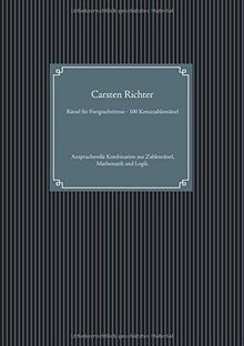 Rätsel für Fortgeschrittene - 100 Kreuzzahlenrätsel: Anspruchsvolle Kombination aus Zahlenrätsel, Mathematik und Logik.