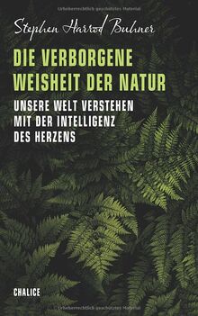 Die verborgene Weisheit der Natur: Unsere Welt verstehen mit der Intelligenz des Herzens