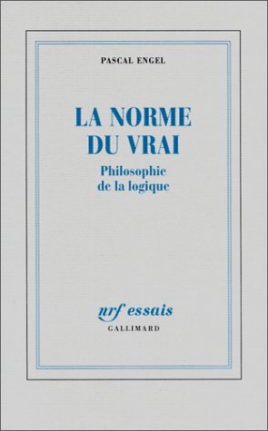 La Norme Du Vrai : Philosophie De La Logique (nrf Essais)