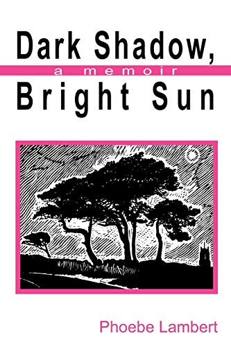 Dark Shadow, Bright Sun: A Memoir