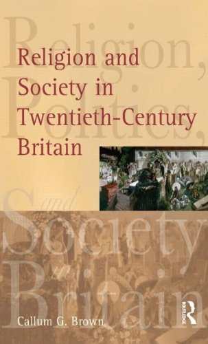 Religion and Society in Twentieth-Century Britain (Religion, Politics, and Society in Britain)