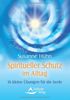 Spiritueller Schutz im Alltag -16 kleine Übungen für die Seele