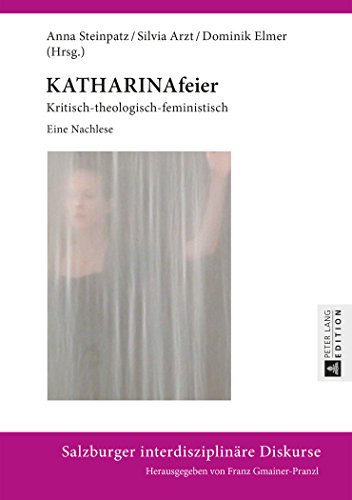 KATHARINAfeier: Kritisch-theologisch-feministisch- Eine Nachlese (Salzburger interdisziplinäre Diskurse)