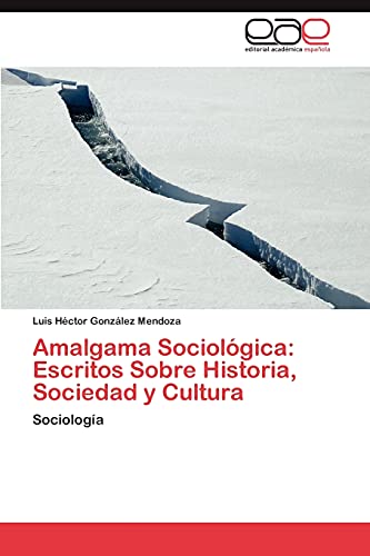 Amalgama Sociológica: Escritos Sobre Historia, Sociedad y Cultura: Sociología