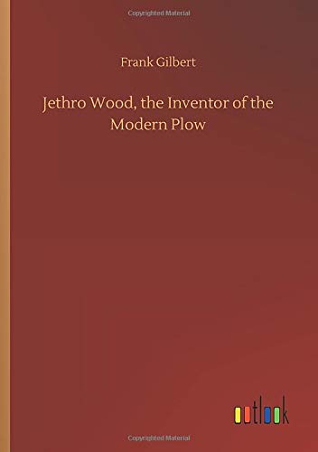 Jethro Wood, the Inventor of the Modern Plow