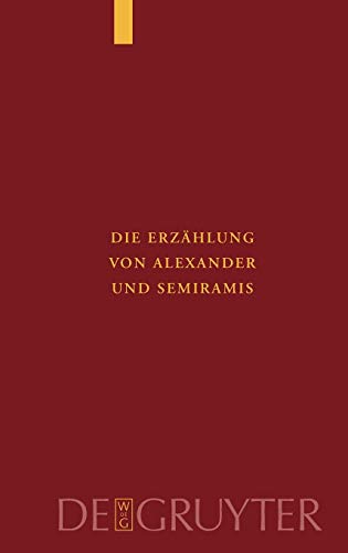Die Erzählung von Alexander und Semiramis: Kritische Ausgabe mit einer Einleitung, Übersetzung und einem Wörterverzeichnis (Supplementa Byzantina, 7)