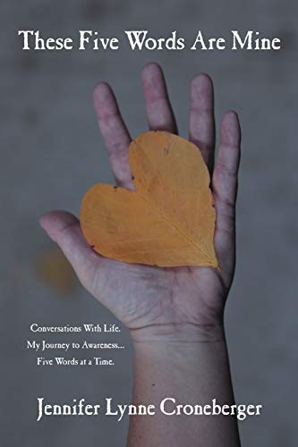 These Five Words Are Mine: Conversations With Life. My Journey to Awareness . . . Five Words at a Time.