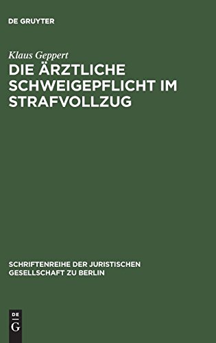 Die ärztliche Schweigepflicht im Strafvollzug: Vortrag gehalten vor der Juristischen Gesellschaft zu Berlin am 4. Mai 1983 (Schriftenreihe der Juristischen Gesellschaft zu Berlin, Band 81)