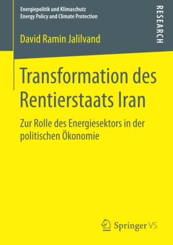 Transformation des Rentierstaats Iran: Zur Rolle des Energiesektors in der politischen Ökonomie (Energiepolitik und Klimaschutz. Energy Policy and Climate Protection)