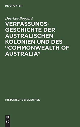 Verfassungsgeschichte der Australischen Kolonien und des “Commonwealth of Australia” (Historische Bibliothek, 16, Band 16)