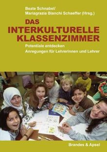 Das interkulturelle Klassenzimmer: Potentiale entdecken - Anregungen für Lehrerinnen und Lehrer