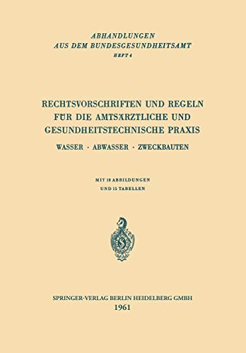 Rechtsvorschriften und Regeln für die Amtsärztliche und Gesundheitstechnische Praxis: Wasser, Abwasser, Zweckbauten (Abhandlungen Aus Dem ... aus dem Bundesgesundheitsamt, 4, Band 4)