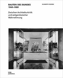 Bauten des Bundes 1949-1989: Zwischen Architekturkritik und zeitgenössischer Wahrnehmung