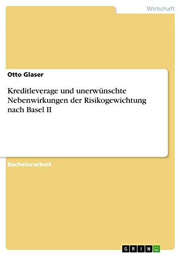 Kreditleverage und unerwünschte Nebenwirkungen der Risikogewichtung nach Basel II